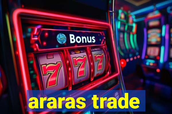 araras trade